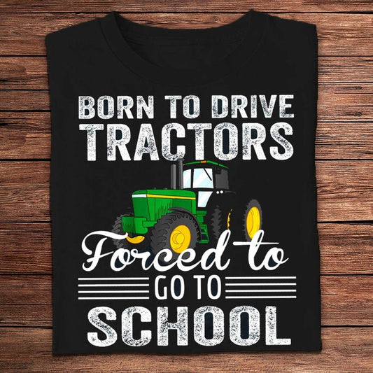 Born To Drive Tractors Forced To Go To School Farmer Shirt, Farm T shirt, Farmers T Shirt, Farm Oufit