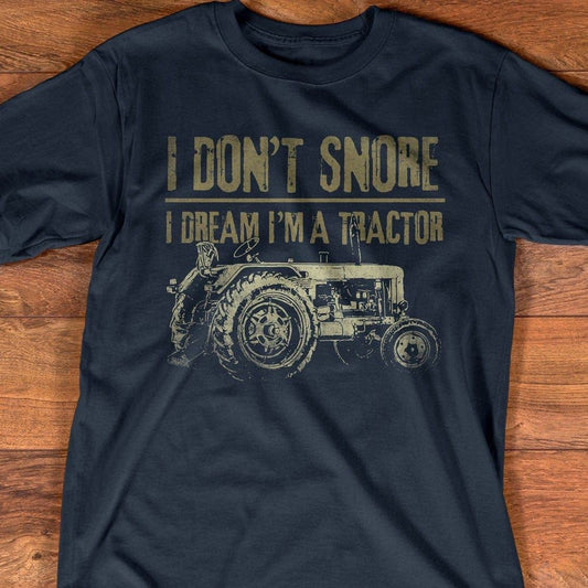 I Don't Snore I Dream I'm A Tractor Funny Farmer T Shirts, Farm T shirt, Farmers T Shirt, Farm Oufit