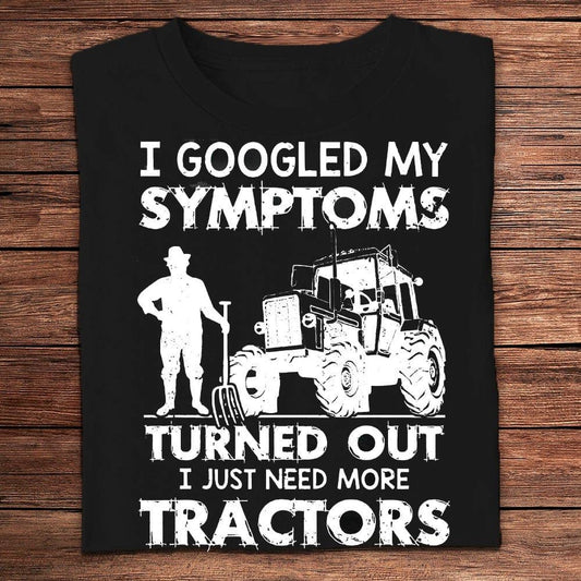 I Googled My Symptoms Turned Out I Need More Tractors Farmer T Shirts, Farm T shirt, Farmers T Shirt, Farm Oufit