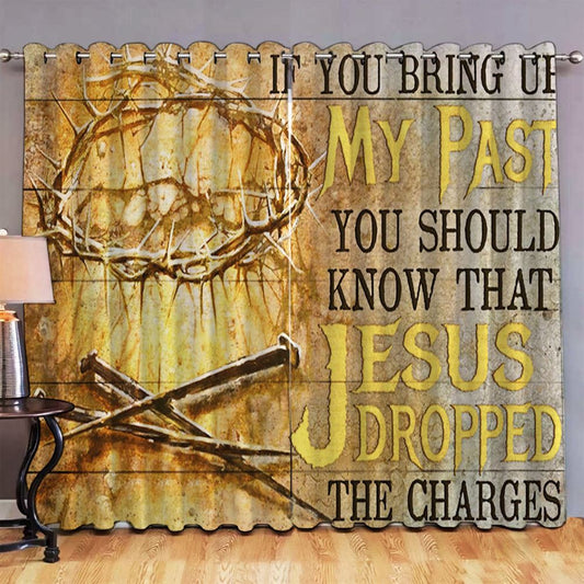 If You Bring Up My Past You Should Know That Jesus Dropped The Charges Premium Window Curtain - Crown Of Thorns Three Nails Window Curtain