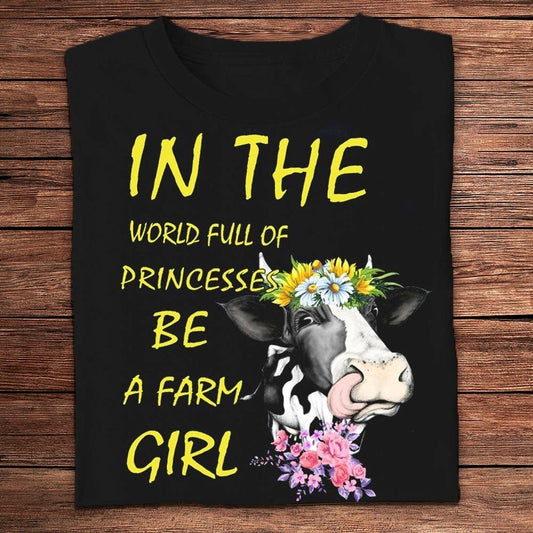 In The World Full Of Princesses Be A Farm Girl Farmer T Shirts, Farm T shirt, Farmers T Shirt, Farm Oufit