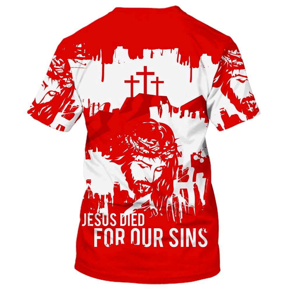 Jesus Died For Our Sins All Over Print 3D T-Shirt, Christian 3D T Shirt, Christian T Shirt, Christian Apparel
