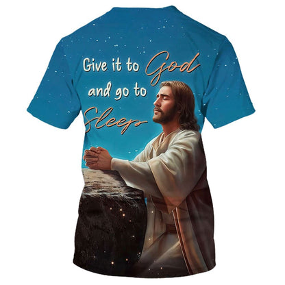 Jesus Give It To God And Go To Sleep All Over Print 3D T-Shirt, Christian 3D T Shirt, Christian T Shirt, Christian Apparel