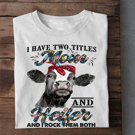 Mother'S Day Cow T-Shirt, I Have Two Titles Mom And Heifer And I Rock Them Both T Shirt, Farm T shirt, Farmers T Shirt, Farm Oufit
