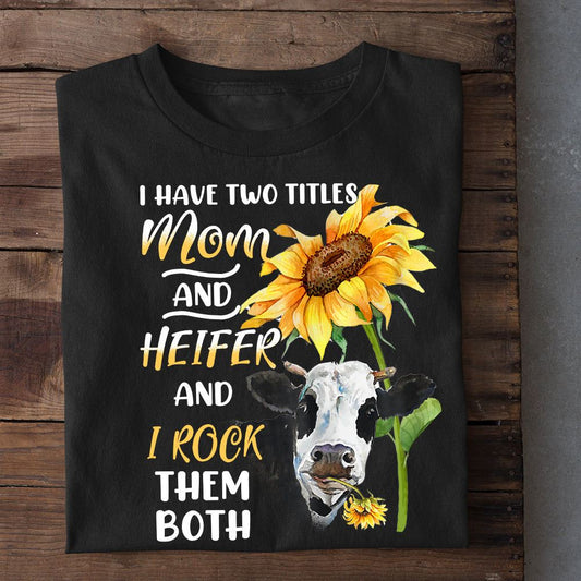 Mother'S Day Cow T-Shirt, I Have Two Titles Mom And Heifer I Rock Them Both T Shirt, Farm T shirt, Farmers T Shirt, Farm Oufit