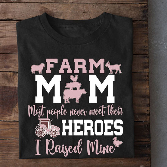 Mother'S Day Farm T-Shirt, Farm Mom Most People Never Meet Their Heroes I Raised Mine T Shirt, Farm T shirt, Farmers T Shirt, Farm Oufit