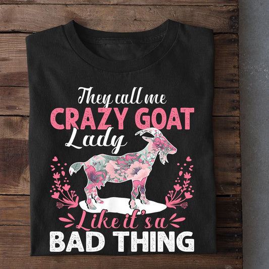 Mother'S Day Goat T-Shirt, They Call Me Crazy Goat Lady Like It'S A Bad Thing T Shirt, Farm T shirt, Farmers T Shirt, Farm Oufit
