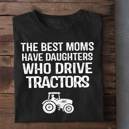 Mother'S Day Tractor T-Shirt, The Best Moms Have Daughters Who Drive Tractors T Shirt, Farm T shirt, Farmers T Shirt, Farm Oufit
