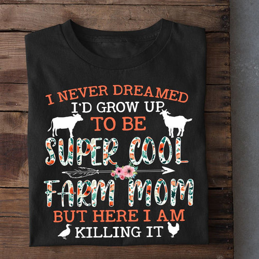Mother's Day Farm T-shirt, I Never Dreamed Grow Up To Be A Super Cool Farm Mom T Shirt, Farm T shirt, Farmers T Shirt, Farm Oufit