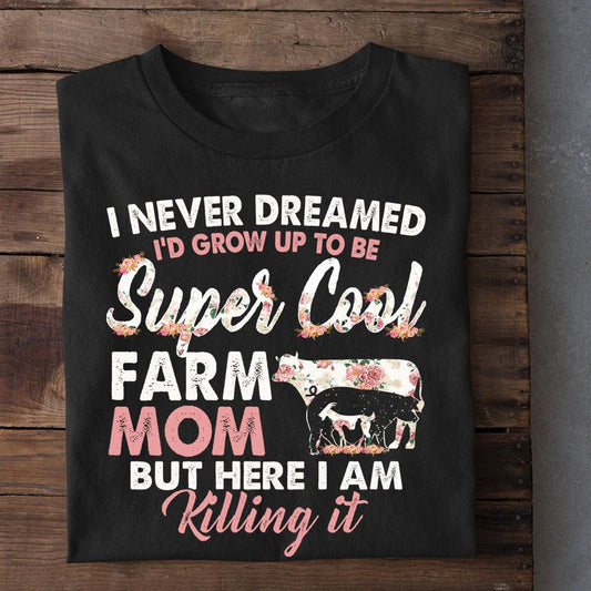 Mother's Day Farm T-shirt, I Never Dreamed Grow Up To Be A Super Cool Farm Mom Tees, Farm T shirt, Farmers T Shirt, Farm Oufit