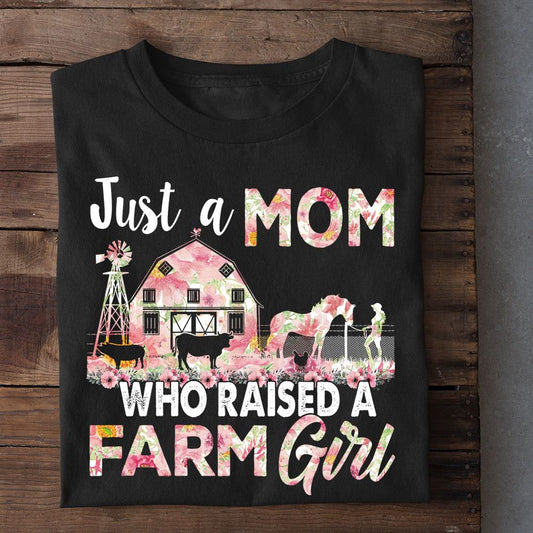 Mother's Day Farm T-shirt, Just A Mom Who Raised A Farm Girl T Shirt, Farm T shirt, Farmers T Shirt, Farm Oufit