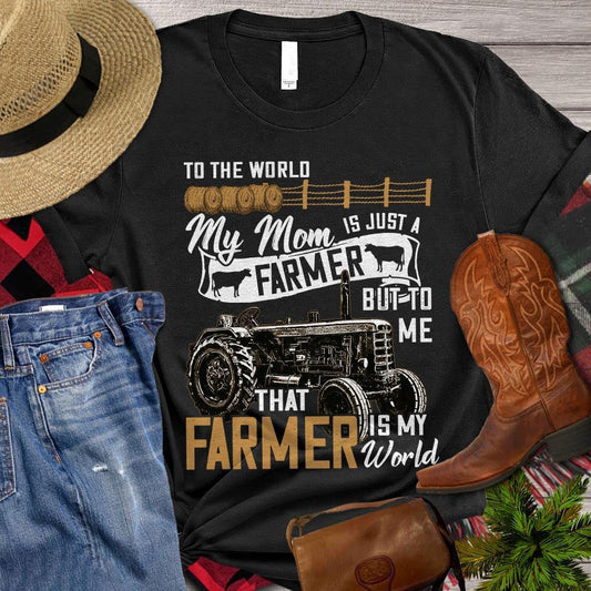 Mother's Day Farm T-shirt, To The World My Mom Is Just A Farmer But To Me That Farmer Is My World, Farm T shirt, Farmers T Shirt, Farm Oufit