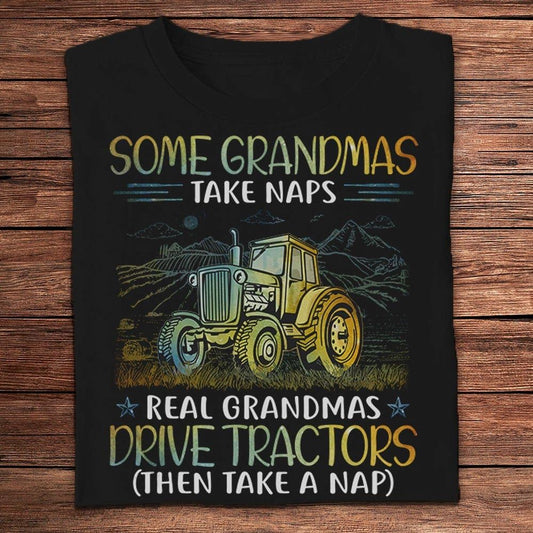Some Grandmas Take Naps Real Grandmas Drive Tractors Farmer T Shirts, Farm T shirt, Farmers T Shirt, Farm Oufit