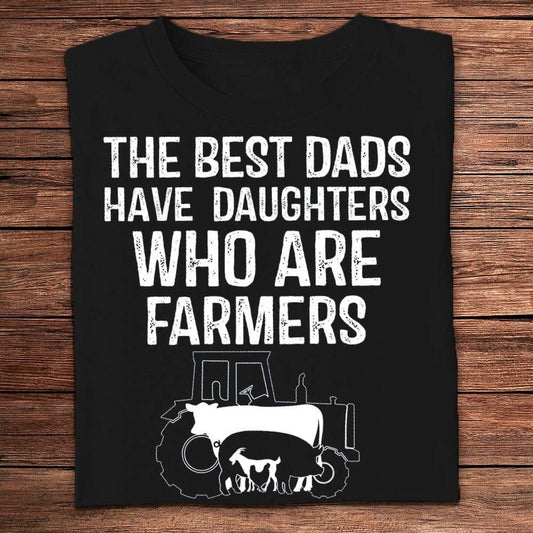 The Best Dads Have Daughters Who Are Farmers T Shirts, Farm T shirt, Farmers T Shirt, Farm Oufit