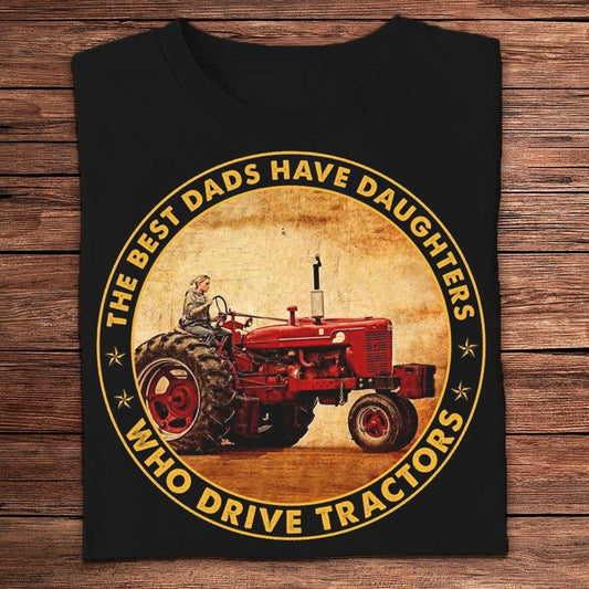 The Best Dads Have Daughters Who Drive Tractors Farmer T Shirts, Farm T shirt, Farmers T Shirt, Farm Oufit