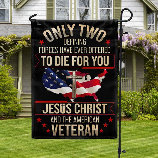 Veteran Flag Only Two Defining Forces Have Ever Offered To Die For You Jesus Christ And The American Veteran Flag, Christian Flag, Religious Flag