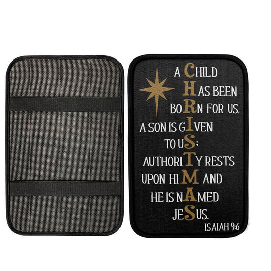 A Child Has Been Born For Us Isaiah 96 Christmas Car Center Console Cover, Bible Verse Car Armrest Cover, Scripture Interior Car Accessories