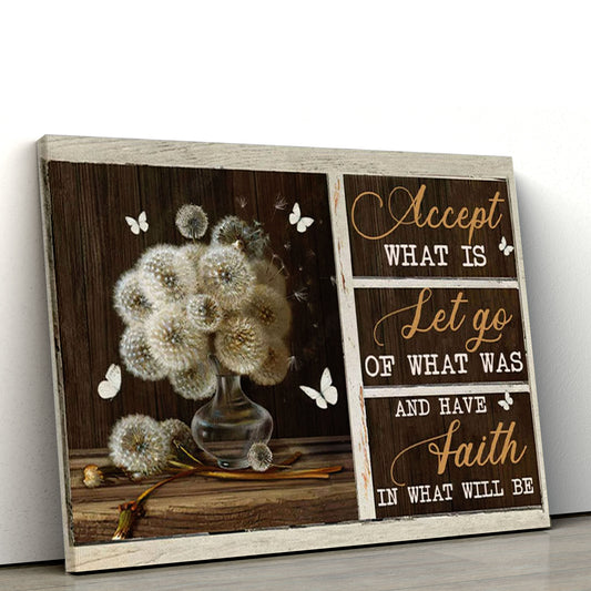 Accept What Is Let Go Of What Was Have Faith In What Will Be Canvas Wall Art, Christian Canvas, Christmas Gift for Women Men Christian