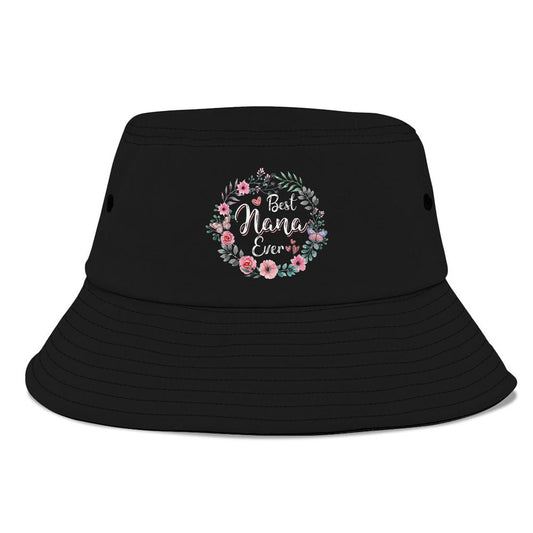 Best Nana Ever Mothers Day Mom Mimi Grandma Nana Idea Bucket Hat, Mother's Day Bucket Hat, Sun Protection Hat For Women And Men