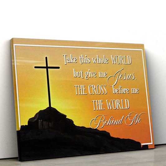 Cross Mountain Take This Whole World But Give Me Jesus Canvas Wall Art Print, Christian Canvas, Christmas Gift for Women Men Christian