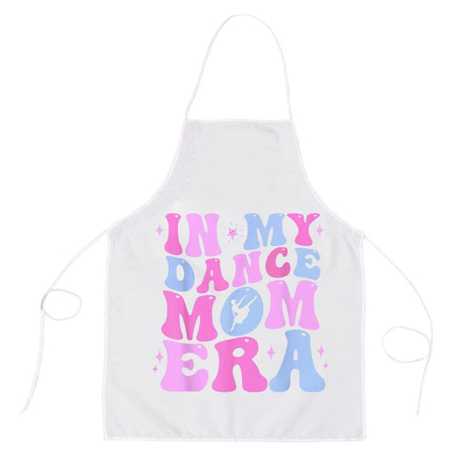 In My Dance Mom Era Groovy Dancer Mama Women Mother Day Apron, Mother's Day Apron, Funny Cooking Apron For Mom