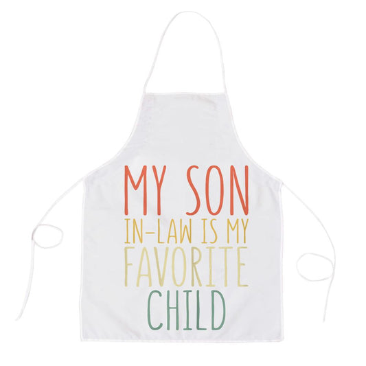 My Son In Law Is My Favorite Child Mothers Day Apron, Mother's Day Apron, Funny Cooking Apron For Mom