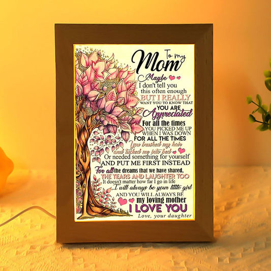 To My Mom Maybe I Don'T Tell You You Are Appreciated Frame Lamp, Mother's Day Frame Lamp, Led Lamp For Mom, Mother's Day Gift