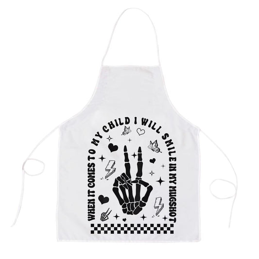 When It Comes To My Child I Will Smile In My Mugshot Apron, Mother's Day Apron, Funny Cooking Apron For Mom