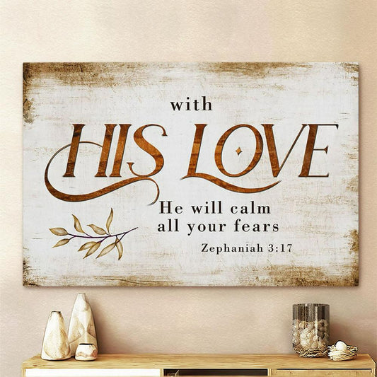 With His Love He Will Calm All Your Fears Zephaniah 317 Canvas Art - Scripture Canvas Prints - Christian Wall Art