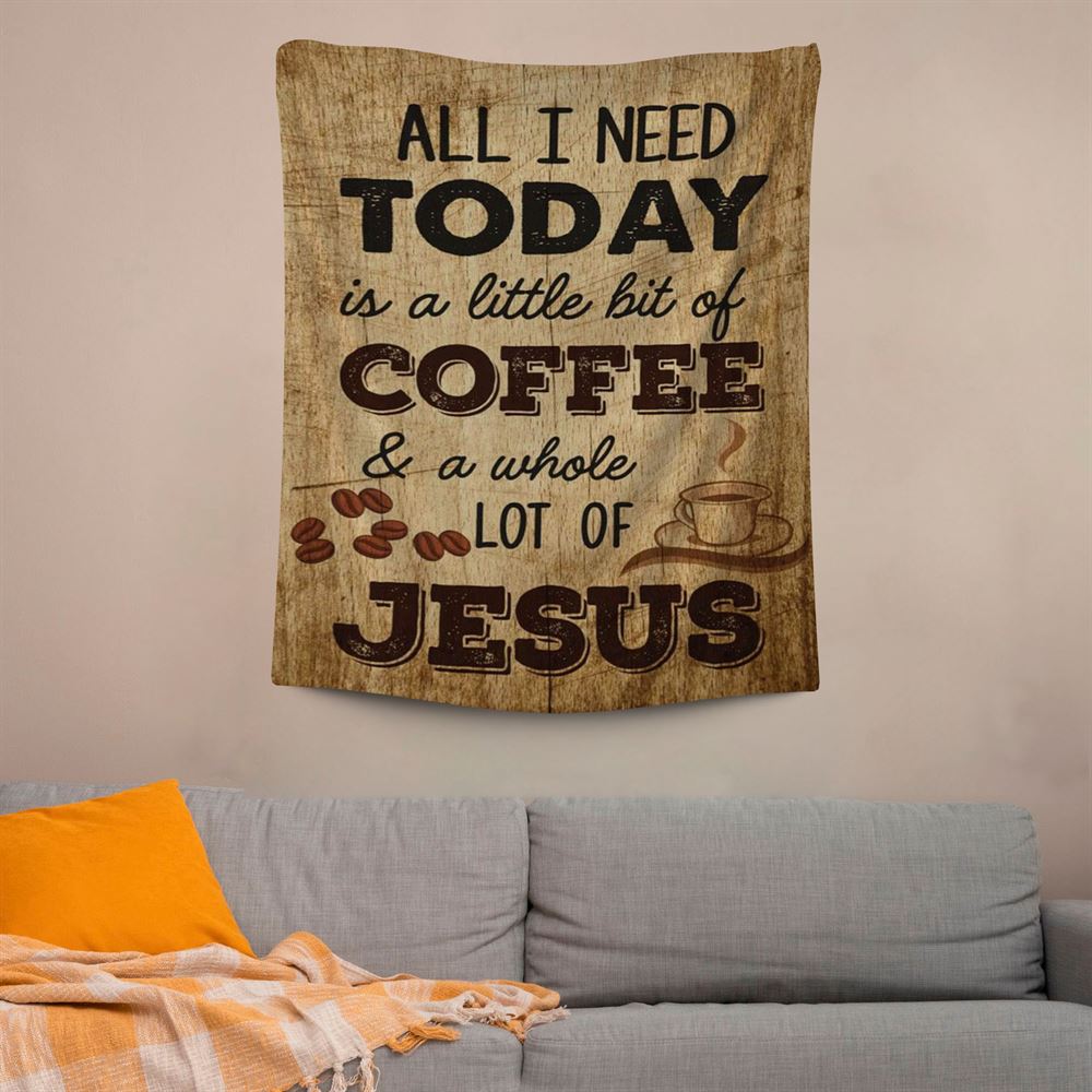 All I Need Is A Little Bit Of Coffee And A Whole Lot Of Jesus Tapestry Prints, Scripture Wall Art, Tapestries Spiritual For Bedroom