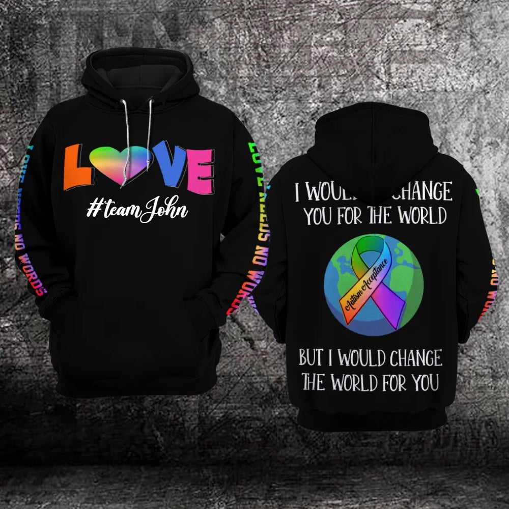 Autism Hoodie, Love Needs No Words I Would Change The World For You Custom All Over Print Hoodie