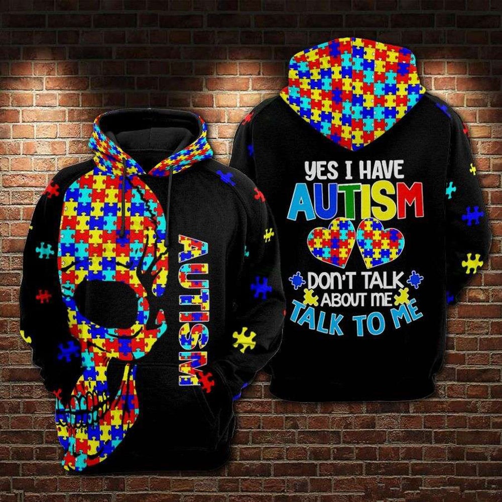 Autism Hoodie, Yes I Have Autism Don'T Talk About Me Talk To Me All Over Print Hoodie
