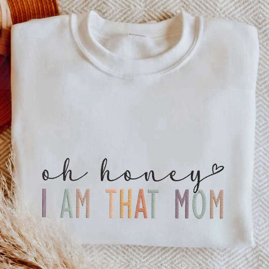 Embroidered Custom Sweatshirts, Embroidered Oh Honey I Am That Mom Sweatshirt, Cool Mom Shirt, Gift For Mother, Christmas Gift