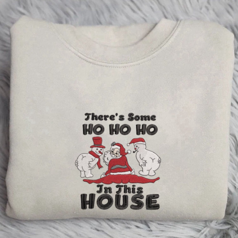 Embroidered Custom Sweatshirts, Embroidered Santa Sweatshirt, Thereâ€™S Some Ho Ho In This House Sweatshirt For Christmas, Christmas Gift