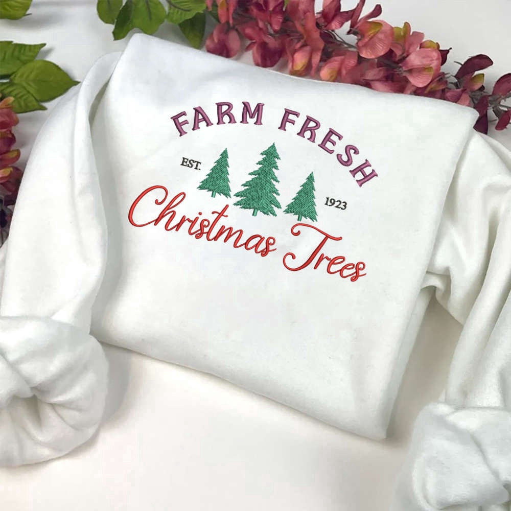 Embroidered Custom Sweatshirts, Farm Fresh Christmas Trees Embroidery Sweatshirt, Best Gift For Family, Christmas Gift