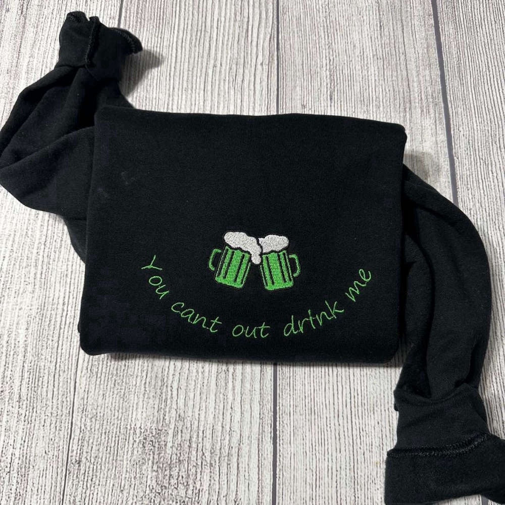 Embroidered Custom Sweatshirts, Patrick'S Day Embroidered Sweatshirt You Can'T Out Drink Me Sweater For Men And Women, Christmas Gift