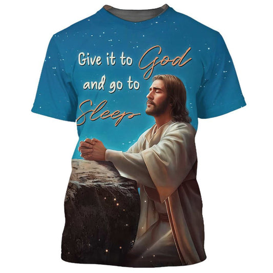 Jesus Give It To God And Go To Sleep All Over Print 3D T-Shirt, Christian 3D T Shirt, Christian T Shirt, Christian Apparel