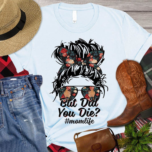 Mother's Day Chicken T-shirt, But Did You Die Mom Life T Shirt, Farm T shirt, Farmers T Shirt, Farm Oufit