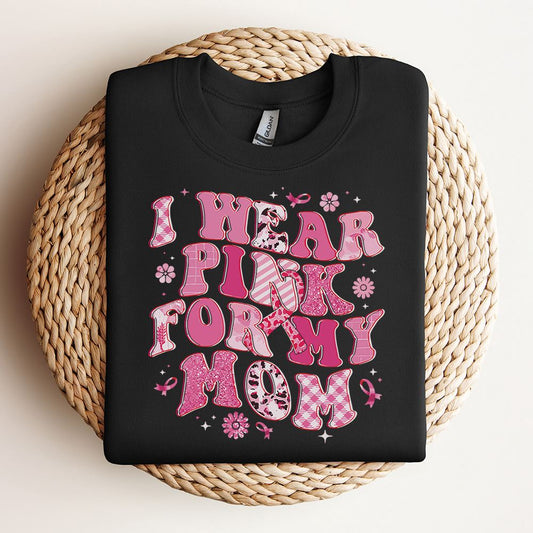 I Wear Pink For My Mom Breast Cancer Awareness Pink Ribbons Sweatshirt, Mother's Day Sweatshirt, Mama Sweatshirt, Mother Gift