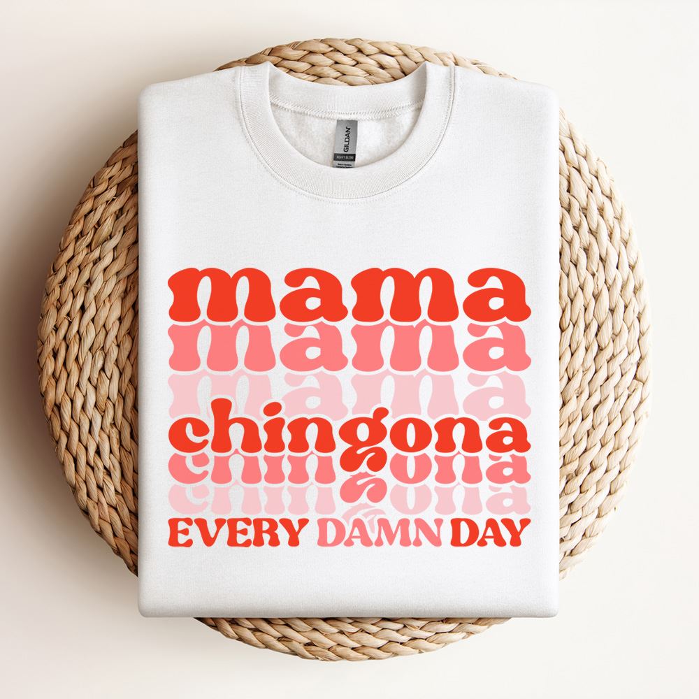 Mama Chingona Every Damn Day Sweatshirt, Mother's Day Sweatshirt, Mama Sweatshirt, Mother Gift