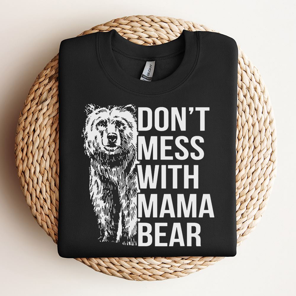 Don'T Mess With Mama Bear Sweatshirt, Mother's Day Sweatshirt, Mama Sweatshirt, Mother Gift