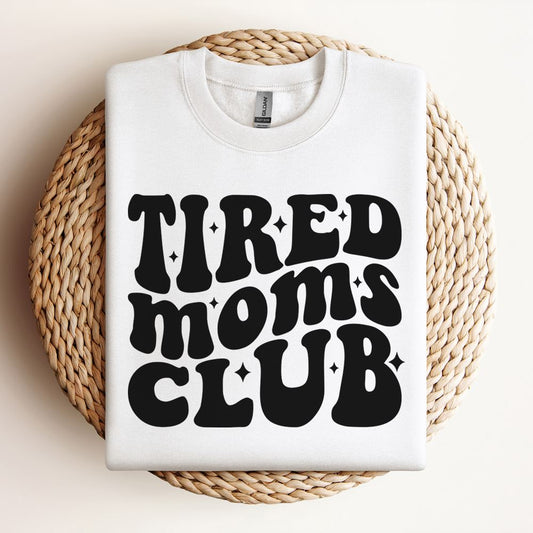 Tired Moms Club Sweatshirt, Mother's Day Sweatshirt, Mama Sweatshirt, Mother Gift