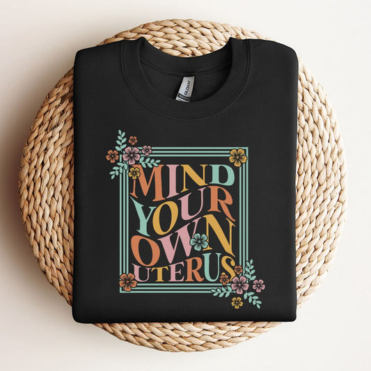 Mind Your Own Uterus Sweatshirt, Mother's Day Sweatshirt, Mama Sweatshirt, Mother Gift