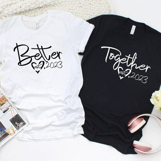 Better Together Custom Est Matching Set Comfy For Couples, Couple T Shirts, Valentine T-Shirt, Valentine Day Gift