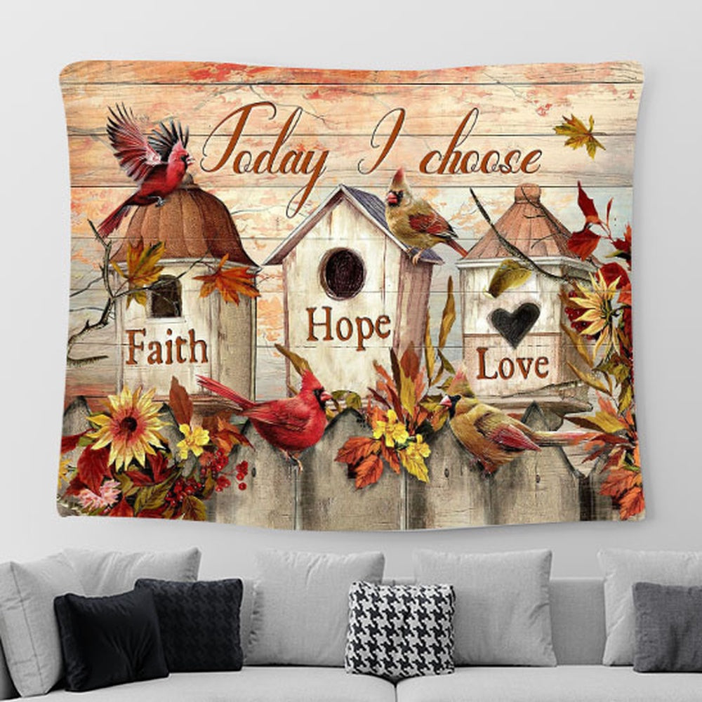 Cardinal Flower Bird House Today I Choose Faith Hope Love Tapestry Wall Art - Bible Verse Tapestry - Religious Prints