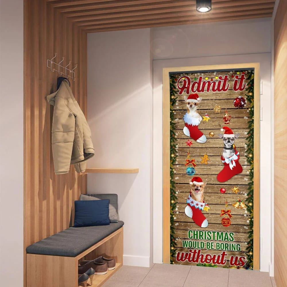 Chihuahua Door Cover Admit It Christmas Would Be Boring Without Us, Xmas Door Covers, Christmas Gift, Christmas Door Coverings