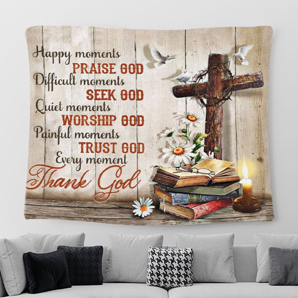 Christian Wall Art - Happy Moments Praise God Difficult Moments Seek God Tapestry Print - Christian Tapestries For Room Decor