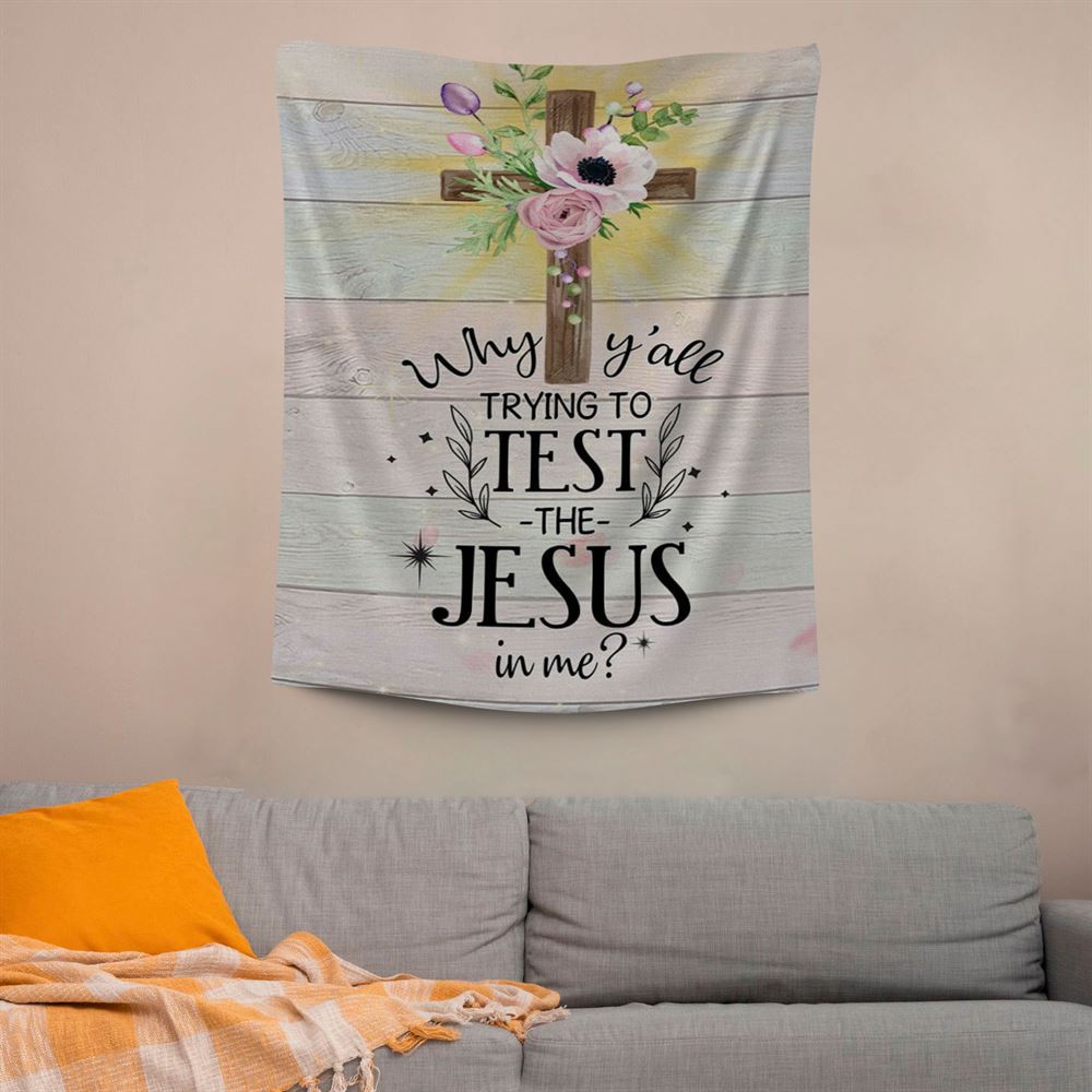 Christian Why Y'all Trying To Test The Jesus In Me Tapestry Prints, Scripture Wall Art, Tapestries Spiritual For Bedroom