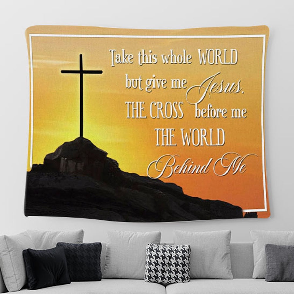 Cross Mountain Take This Whole World But Give Me Jesus Tapestry Wall Art Print - Christian Tapestries For Room Decor