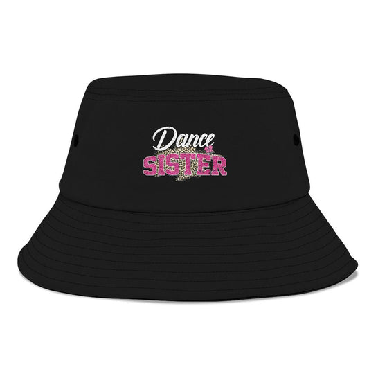 Dance Sister Leopard Funny Dancing Sister Mothers Day Bucket Hat, Mother's Day Bucket Hat, Sun Protection Hat For Women And Men